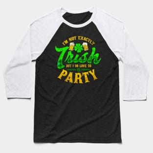 Not Exactly Irish St Patricks Day Baseball T-Shirt